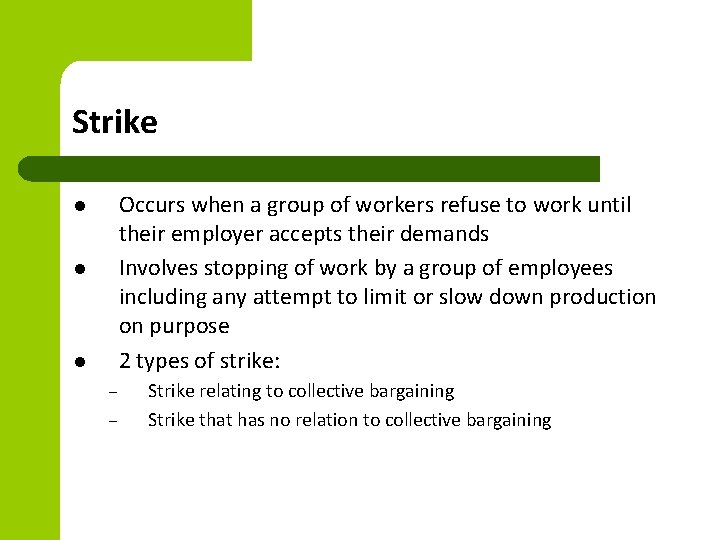 Strike Occurs when a group of workers refuse to work until their employer accepts