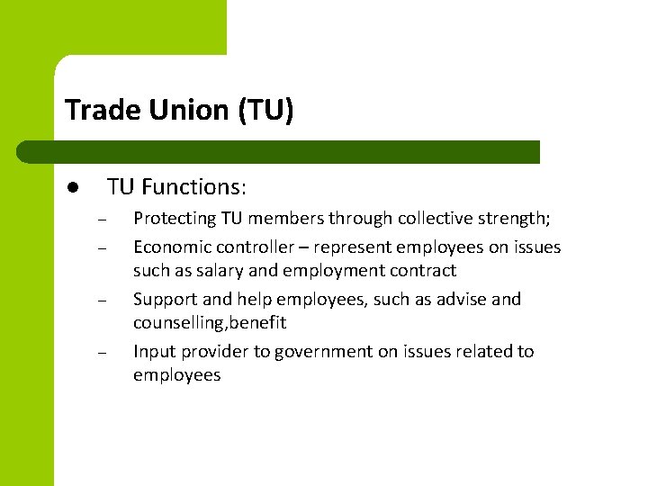 Trade Union (TU) TU Functions: l – – Protecting TU members through collective strength;