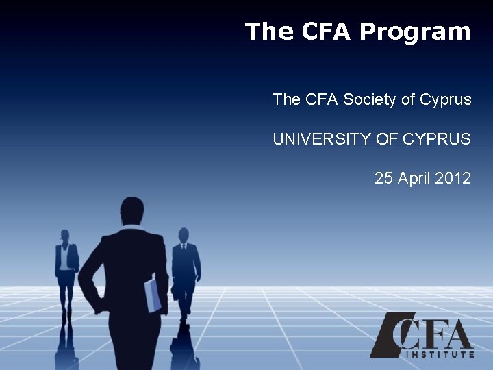 The CFA Program The CFA Society of Cyprus UNIVERSITY OF CYPRUS 25 April 2012