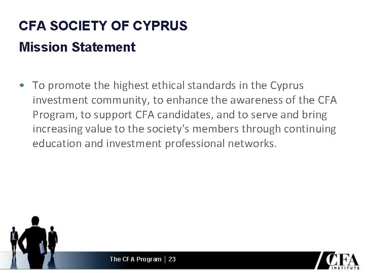 CFA SOCIETY OF CYPRUS Mission Statement • To promote the highest ethical standards in