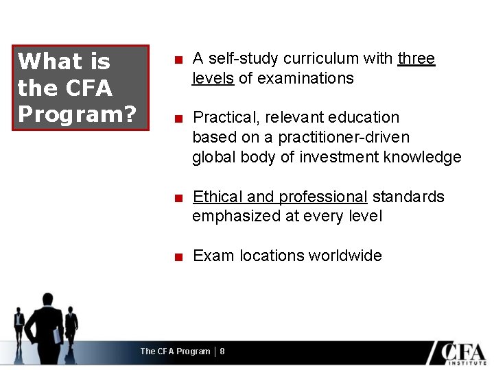 What is the CFA Program? ■ A self-study curriculum with three levels of examinations