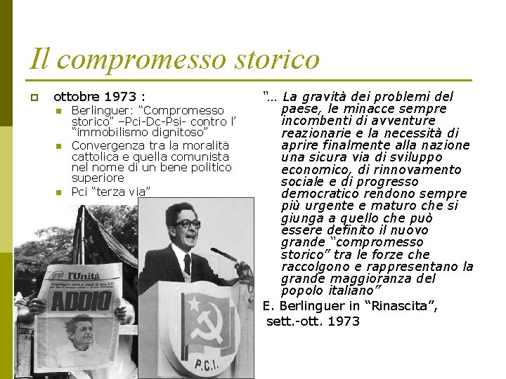 Il compromesso storico p ottobre 1973 : n n n Berlinguer: “Compromesso storico” –Pci-Dc-Psi- Il compromesso storico p ottobre 1973 : n n n Berlinguer: “Compromesso storico” –Pci-Dc-Psi-