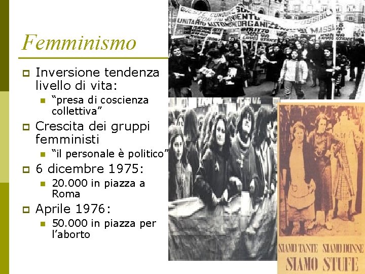 Femminismo p Inversione tendenza livello di vita: n p Crescita dei gruppi femministi n Femminismo p Inversione tendenza livello di vita: n p Crescita dei gruppi femministi n