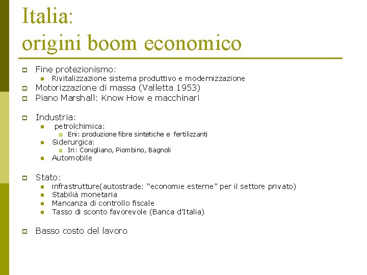 Italia: origini boom economico p Fine protezionismo: n Rivitalizzazione sistema produttivo e modernizzazione p