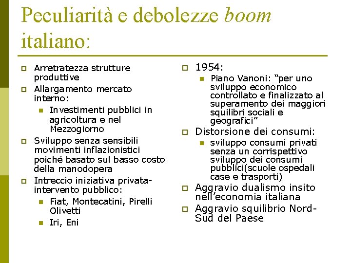 Peculiarità e debolezze boom italiano: p p Arretratezza strutture produttive Allargamento mercato interno: n