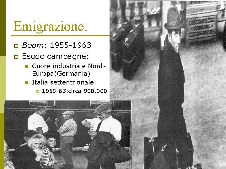 Emigrazione: p p Boom: 1955 -1963 Esodo campagne: n n Cuore industriale Nord. Europa(Germania)