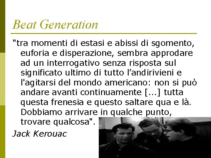 Beat Generation "tra momenti di estasi e abissi di sgomento, euforia e disperazione, sembra