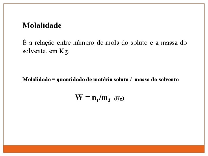 Molalidade É a relação entre número de mols do soluto e a massa do