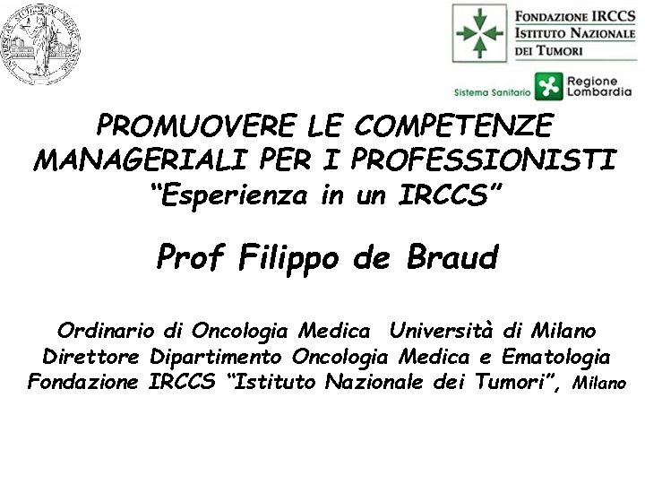 PROMUOVERE LE COMPETENZE MANAGERIALI PER I PROFESSIONISTI “Esperienza in un IRCCS” Prof Filippo de