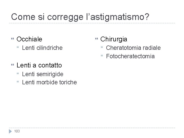 Come si corregge l’astigmatismo? Occhiale Lenti cilindriche Chirurgia Lenti a contatto 103 Lenti semirigide