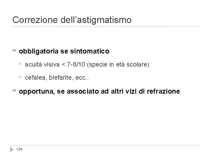 Correzione dell’astigmatismo obbligatoria se sintomatico acuità visiva < 7 -8/10 (specie in età scolare)