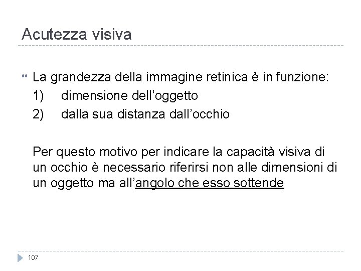 Acutezza visiva La grandezza della immagine retinica è in funzione: 1) dimensione dell’oggetto 2)