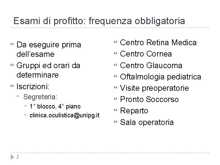 Esami di profitto: frequenza obbligatoria Da eseguire prima dell’esame Gruppi ed orari da determinare