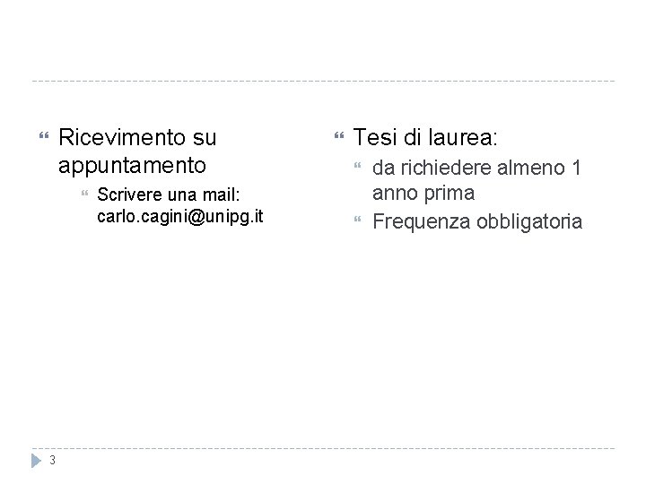 Ricevimento su appuntamento 3 Scrivere una mail: carlo. cagini@unipg. it Tesi di laurea: da