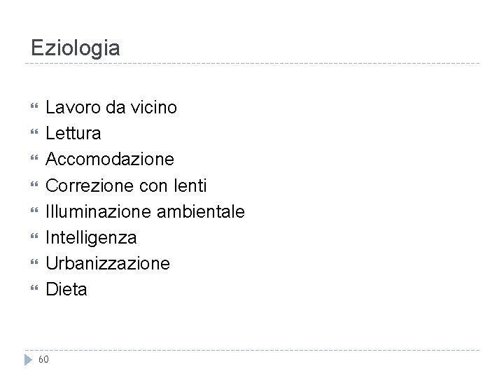 Eziologia Lavoro da vicino Lettura Accomodazione Correzione con lenti Illuminazione ambientale Intelligenza Urbanizzazione Dieta