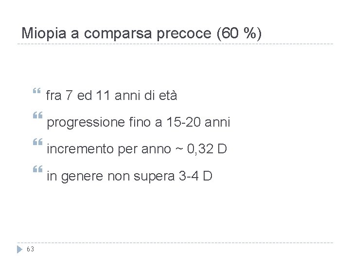 Miopia a comparsa precoce (60 %) fra 7 ed 11 anni di età progressione