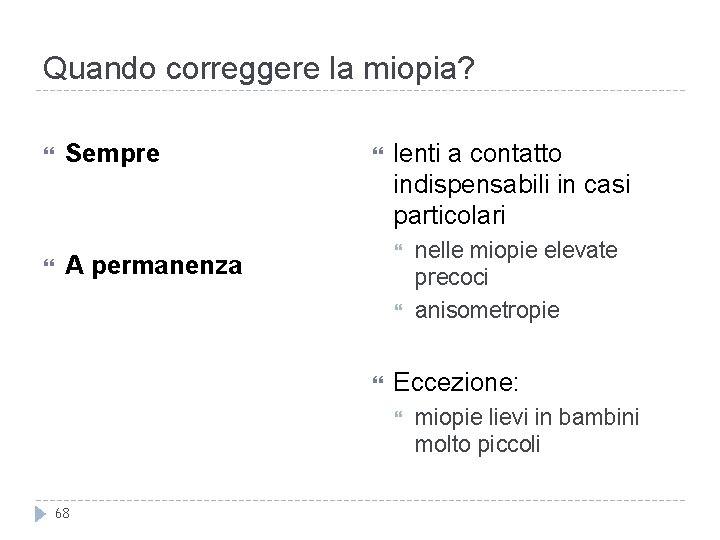 Quando correggere la miopia? Sempre lenti a contatto indispensabili in casi particolari A permanenza