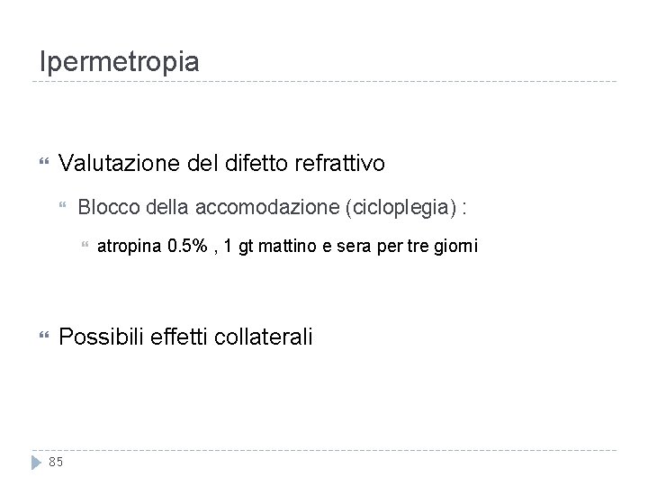 Ipermetropia Valutazione del difetto refrattivo Blocco della accomodazione (cicloplegia) : atropina 0. 5% , Ipermetropia Valutazione del difetto refrattivo Blocco della accomodazione (cicloplegia) : atropina 0. 5% ,