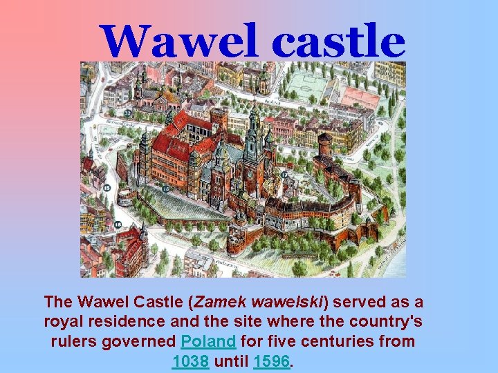 Wawel castle The Wawel Castle (Zamek wawelski) served as a royal residence and the