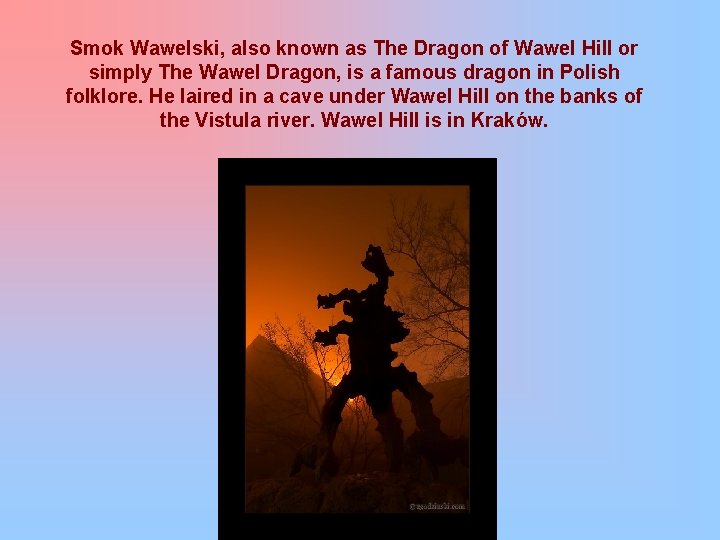 Smok Wawelski, also known as The Dragon of Wawel Hill or simply The Wawel