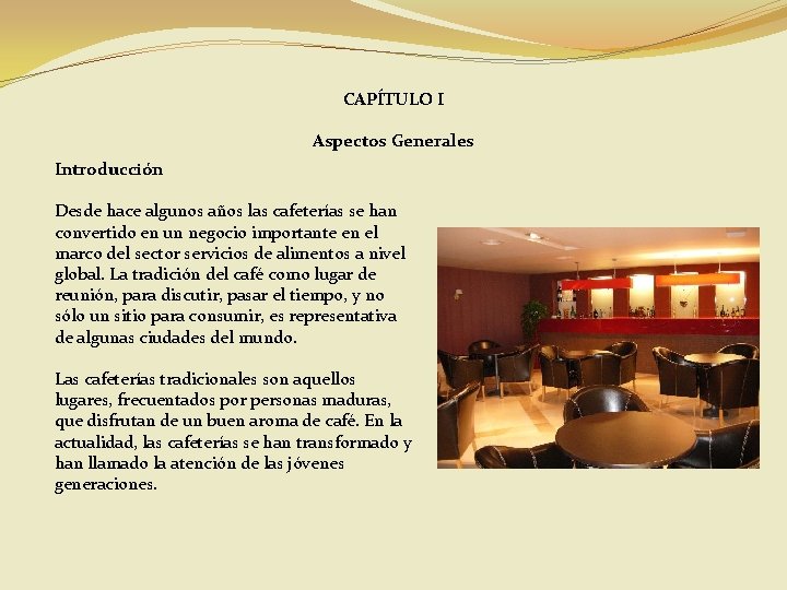 CAPÍTULO I Aspectos Generales Introducción Desde hace algunos años las cafeterías se han convertido