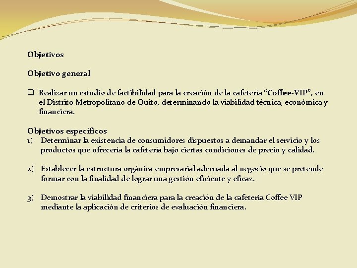 Objetivos Objetivo general q Realizar un estudio de factibilidad para la creación de la