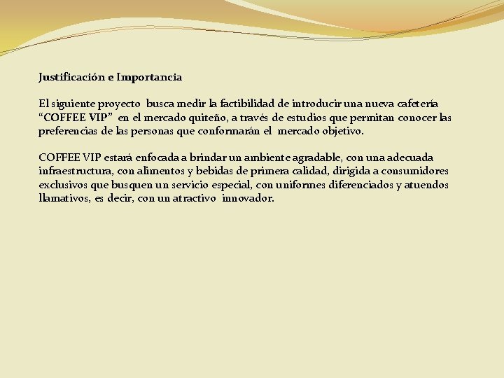 Justificación e Importancia El siguiente proyecto busca medir la factibilidad de introducir una nueva