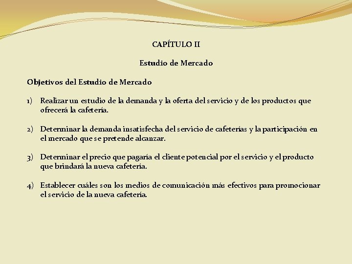 CAPÍTULO II Estudio de Mercado Objetivos del Estudio de Mercado 1) Realizar un estudio