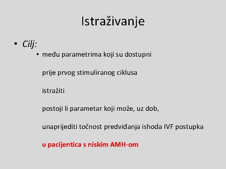 Istraživanje • Cilj: • među parametrima koji su dostupni prije prvog stimuliranog ciklusa istražiti