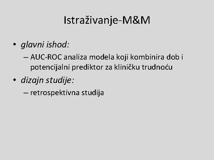 Istraživanje-M&M • glavni ishod: – AUC-ROC analiza modela koji kombinira dob i potencijalni prediktor