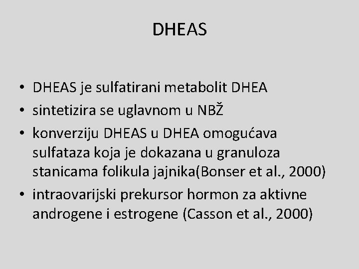 DHEAS • DHEAS je sulfatirani metabolit DHEA • sintetizira se uglavnom u NBŽ •