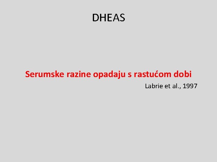 DHEAS Serumske razine opadaju s rastućom dobi Labrie et al. , 1997 