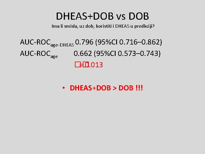 DHEAS+DOB vs DOB Ima li smisla, uz dob, koristiti i DHEAS u predkciji? AUC-ROCage-DHEAS