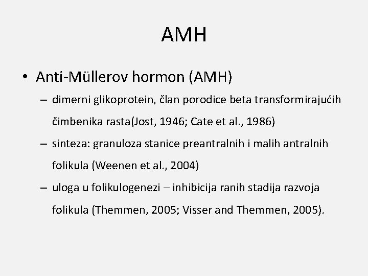 AMH • Anti-Müllerov hormon (AMH) – dimerni glikoprotein, član porodice beta transformirajućih čimbenika rasta(Jost,