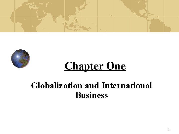 Chapter One Globalization and International Business 1 Introduction