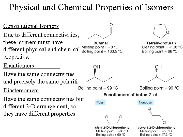 Physical and Chemical Properties of Isomers Constitutional Isomers Due to different connectivities, these isomers