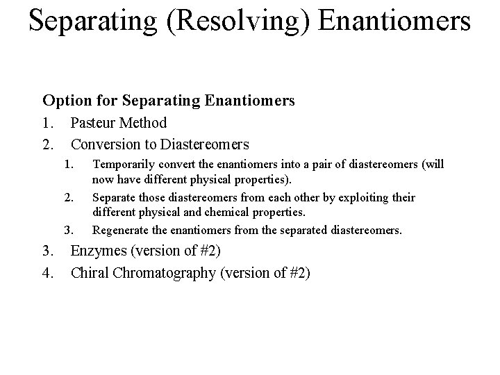 Separating (Resolving) Enantiomers Option for Separating Enantiomers 1. 2. Pasteur Method Conversion to Diastereomers