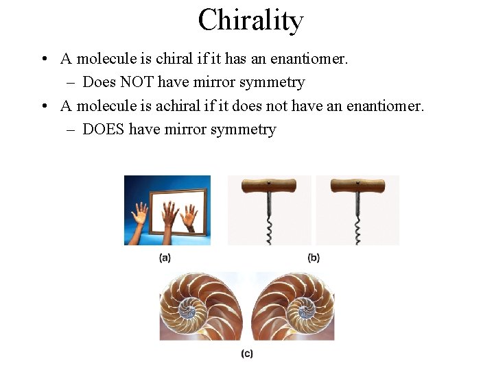 Chirality • A molecule is chiral if it has an enantiomer. – Does NOT