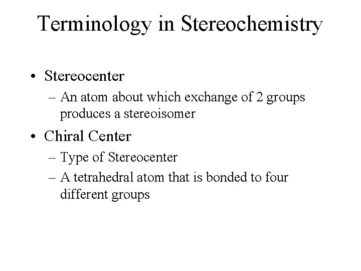Terminology in Stereochemistry • Stereocenter – An atom about which exchange of 2 groups