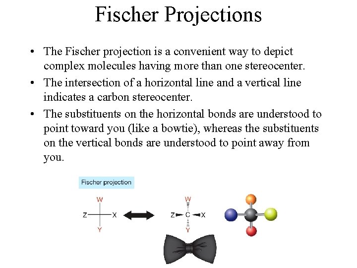 Fischer Projections • The Fischer projection is a convenient way to depict complex molecules