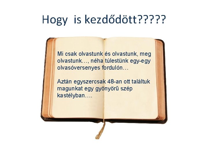 Hogy is kezdődött? ? ? Mi csak olvastunk és olvastunk, meg olvastunk…, néha túlestünk