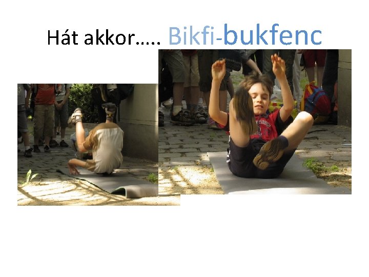 Hát akkor…. . Bikfi-bukfenc 