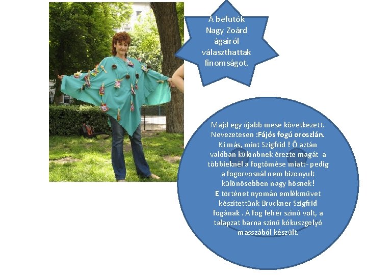 A befutók Nagy Zoárd ágairól választhattak finomságot. Majd egy újabb mese következett. Nevezetesen :