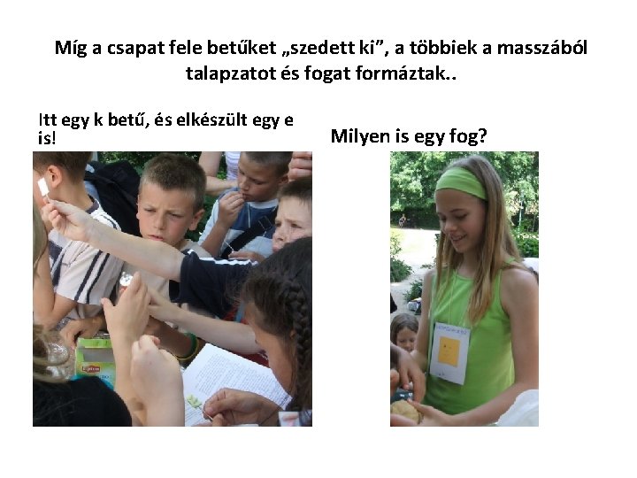 Míg a csapat fele betűket „szedett ki”, a többiek a masszából talapzatot és fogat