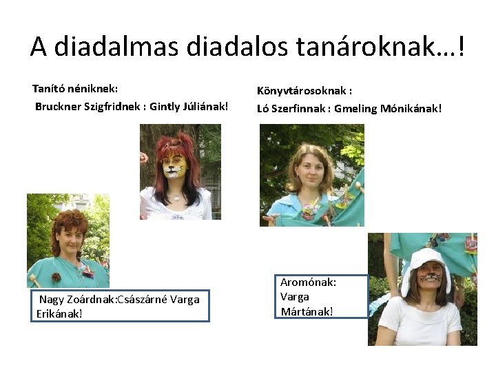 A diadalmas diadalos tanároknak…! Tanító néniknek: Bruckner Szigfridnek : Gintly Júliának! Nagy Zoárdnak: Császárné