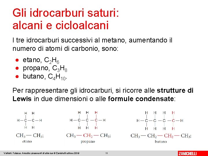 Gli idrocarburi saturi: alcani e cicloalcani I tre idrocarburi successivi al metano, aumentando il