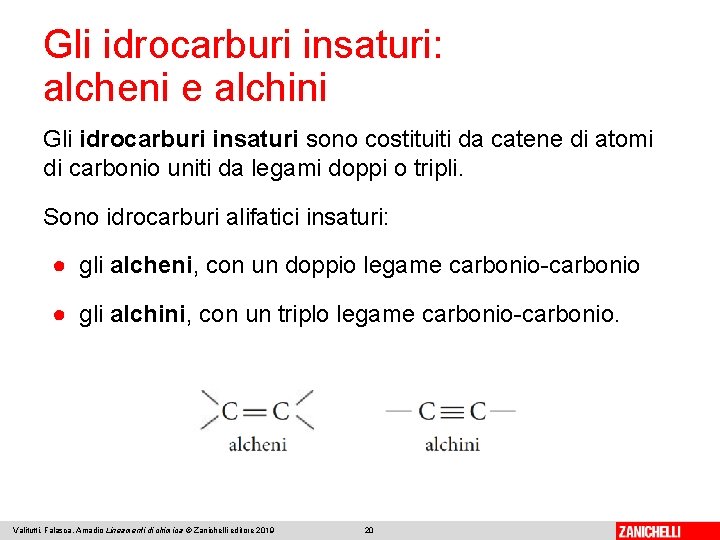 Gli idrocarburi insaturi: alcheni e alchini Gli idrocarburi insaturi sono costituiti da catene di