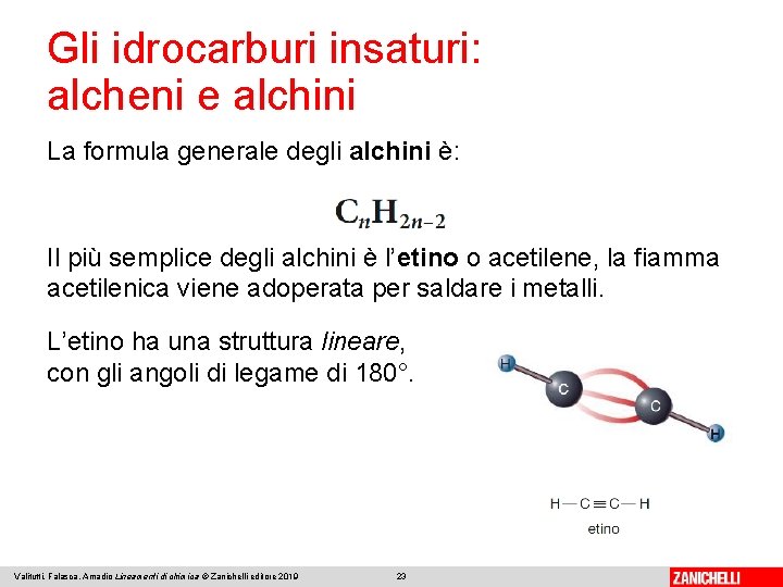 Gli idrocarburi insaturi: alcheni e alchini La formula generale degli alchini è: Il più