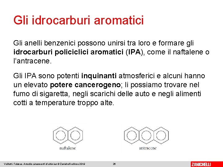 Gli idrocarburi aromatici Gli anelli benzenici possono unirsi tra loro e formare gli idrocarburi