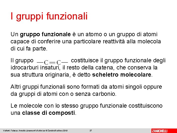 I gruppi funzionali Un gruppo funzionale è un atomo o un gruppo di atomi